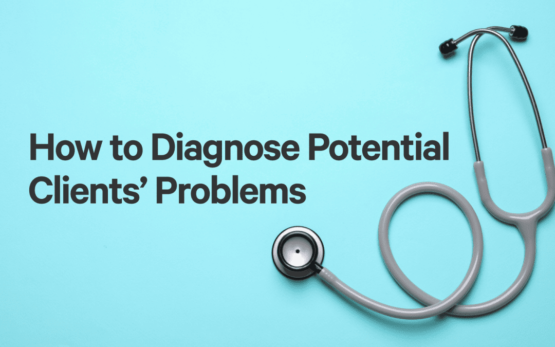 How to Diagnose Potential Clients’ Problems