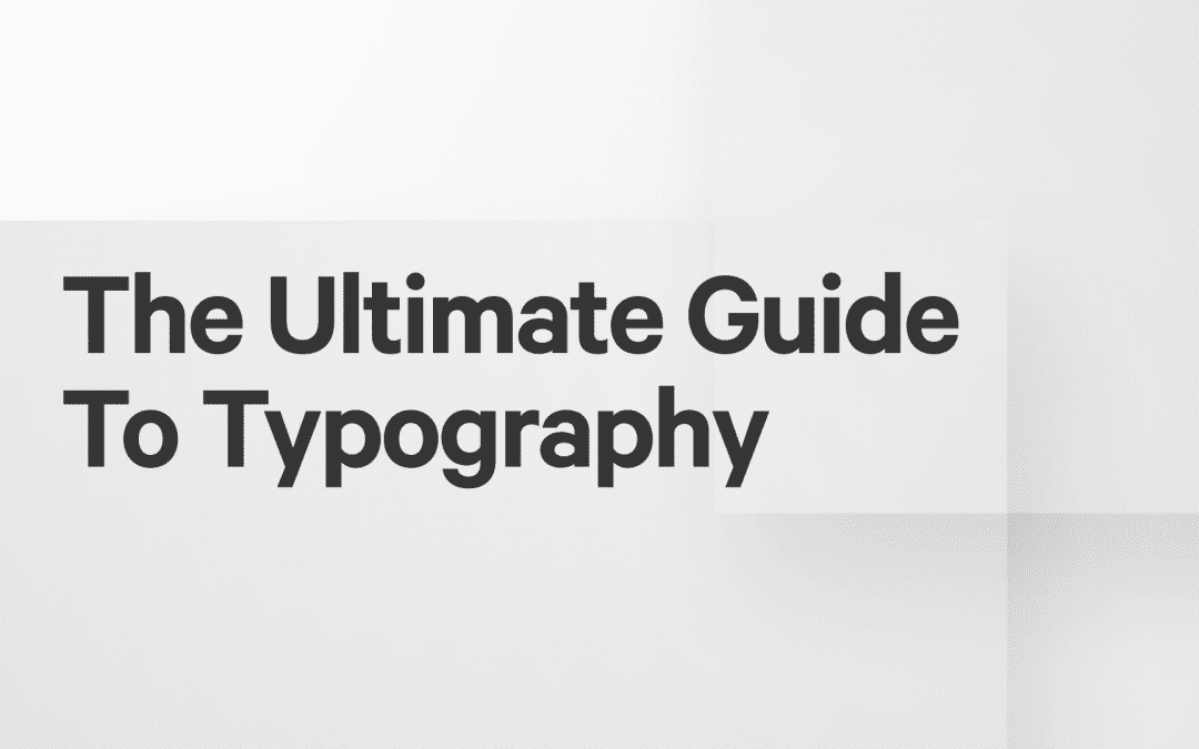 The Ultimate Guide to Typography
